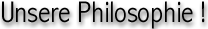 Unsere Philosophie