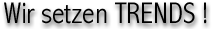 Wir setzen Trends