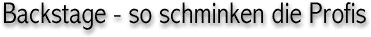 Backstage - so schminken die Profis